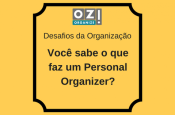 Você sabe o que faz um Personal Organizer?