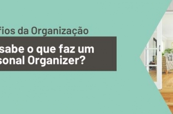 Você sabe o que faz um Personal Organizer?