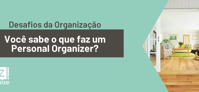 Você sabe o que faz um Personal Organizer?