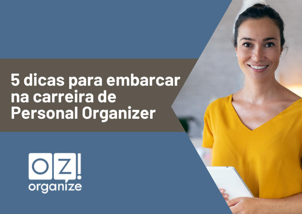 5 dicas para embarcar na carreira de Personal Organizer (2) OZ!